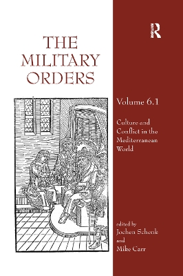 The Military Orders Volume VI (Part 1): Culture and Conflict in The Mediterranean World by Jochen Schenk