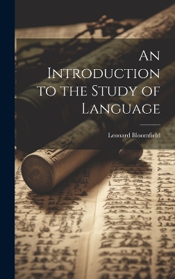 An Introduction to the Study of Language by Leonard Bloomfield
