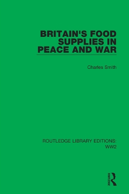 Britain's Food Supplies in Peace and War by Charles Smith
