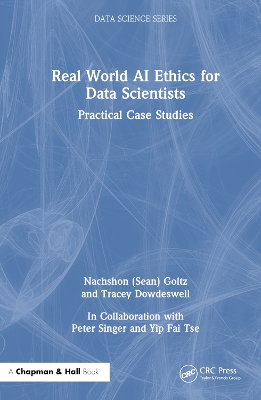 Real World AI Ethics for Data Scientists: Practical Case Studies by Nachshon (Sean) Goltz
