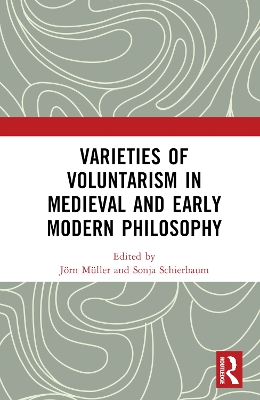Varieties of Voluntarism in Medieval and Early Modern Philosophy book