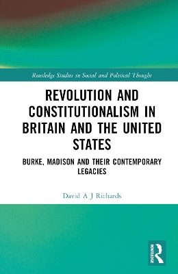 Revolution and Constitutionalism in Britain and the U.S.: Burke and Madison and Their Contemporary Legacies book