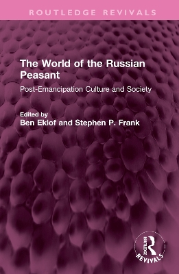 The World of the Russian Peasant: Post-Emancipation Culture and Society book