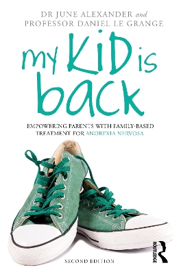 My Kid is Back: Empowering Parents with Family-Based Treatment for Anorexia Nervosa by June Alexander