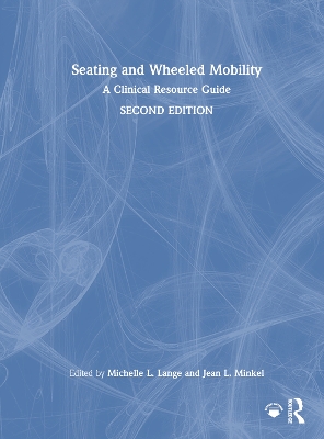 Seating and Wheeled Mobility: A Clinical Resource Guide by Michelle L. Lange