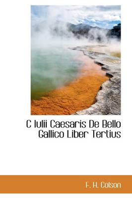 C Iulii Caesaris de Bello Gallico Liber Tertius by F H Colson