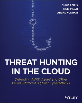 Threat Hunting in the Cloud: Defending AWS, Azure and Other Cloud Platforms Against Cyberattacks book