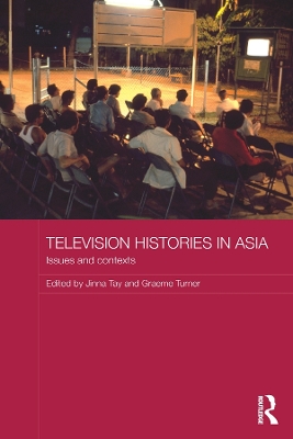Television Histories in Asia: Issues and Contexts by Jinna Tay