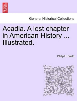 Acadia. a Lost Chapter in American History ... Illustrated. book