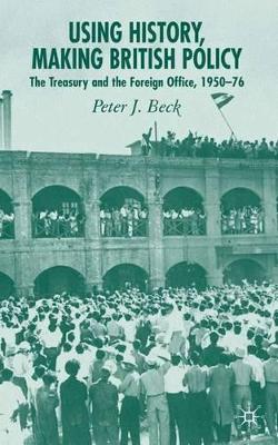 Using History, Making British Policy by P. Beck