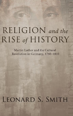 Religion and the Rise of History by Leonard S Smith