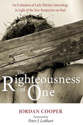 The Righteousness of One: An Evaluation of Early Patristic Soteriology in Light of the New Perspective on Paul book