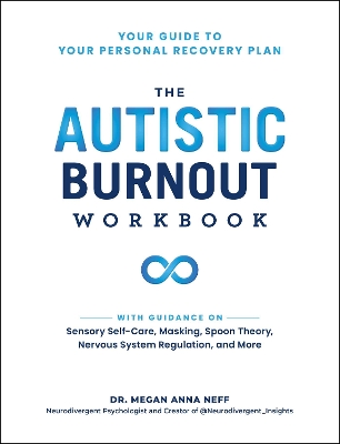 The Autistic Burnout Workbook: Your Guide to Your Personal Recovery Plan book
