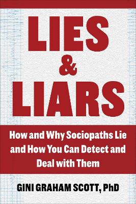 Lies and Liars: How and Why Sociopaths Lie and How You Can Detect and Deal with Them by Gini Graham Scott