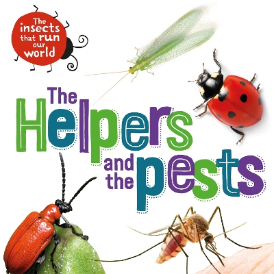 The Insects that Run Our World: The Helpers and the Pests by Sarah Ridley