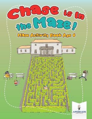 Chase is In the Maze! Maze Activity Book Age 6 book