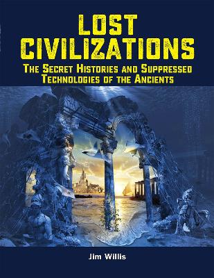 Lost Civilizations: The Secret Histories and Suppressed Technologies of the Ancients book