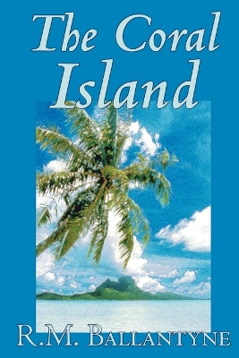 The Coral Island by R.M. Ballantyne, Fiction, Literary, Action & Adventure by R M Ballantyne