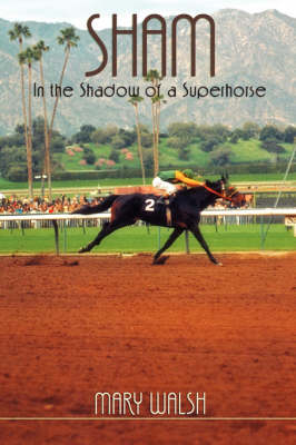 Sham: In the Shadow of a Superhorse - Revised book