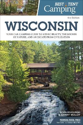 Best Tent Camping: Wisconsin: Your Car-Camping Guide to Scenic Beauty, the Sounds of Nature, and an Escape from Civilization book
