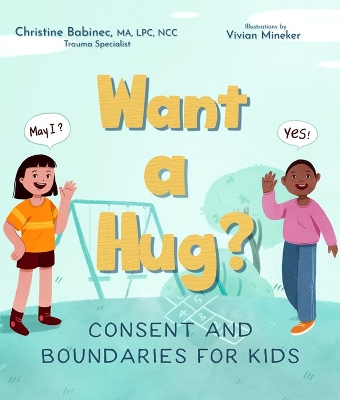 Want a Hug?: Consent and Boundaries for Kids book