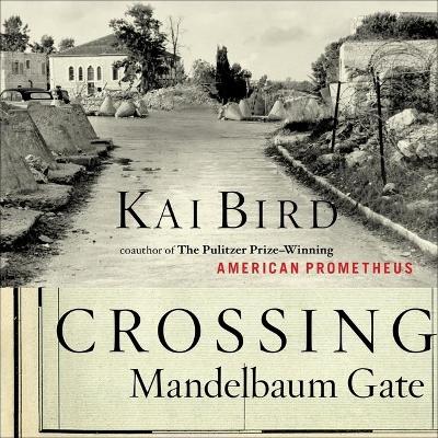 Crossing Mandelbaum Gate: Coming of Age Between the Arabs and Israelis, 1956-1978 book