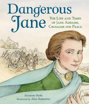 Dangerous Jane: ?The Life and Times of Jane Addams, Crusader for Peace book