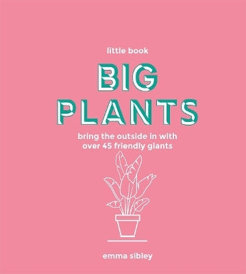 Little Book, Big Plants: Bring the Outside in with Over 45 Friendly Giants book