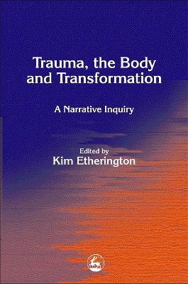 Trauma, the Body and Transformation by Gillie Bolton