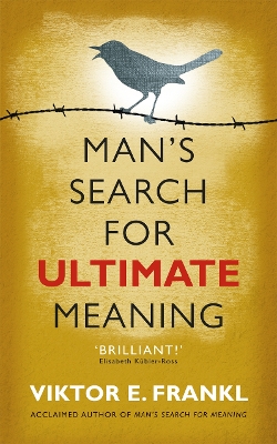 Man's Search for Ultimate Meaning by Viktor E Frankl