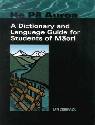 He PA Auroa: A Dictionary and Language Guide for Students of Maori book
