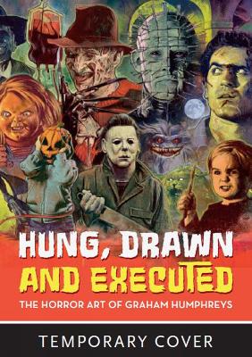 Hung, Drawn And Executed: The Horror Art of Graham Humphreys book