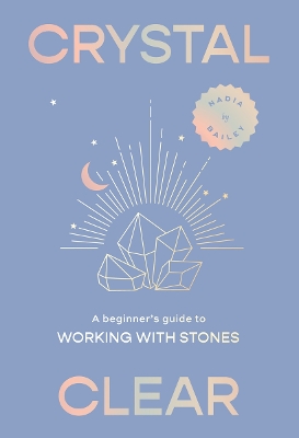 Crystal Clear: A beginner’s guide to working with stones book