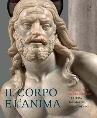 Il Corpo e l’Anima: Da Donatello a Michelangelo Scultura Italiana del Rimascimento book