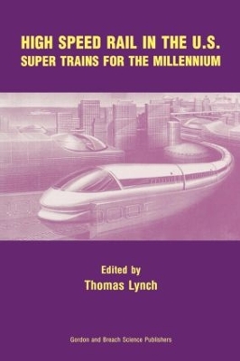 High Speed Rail in the US: Super Trains for the Millennium by Thomas Lynch