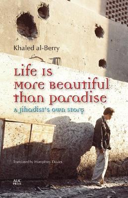 Life is More Beautiful Than Paradise by Khaled Al-Berry