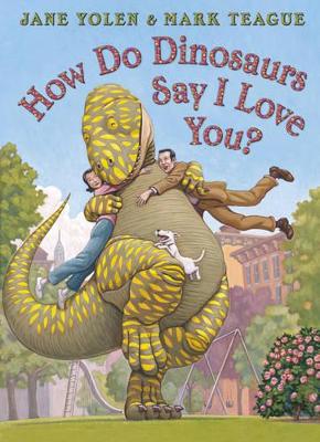 How Do Dinosaurs Say I Love You? by Jane Yolen