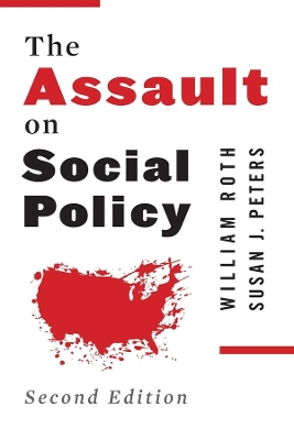 The Assault on Social Policy by William Roth