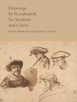 Drawings by Rembrandt, His Students, and Circle from the Maida and George Abrams Collection book