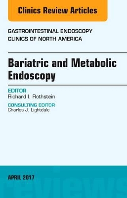 Bariatric and Metabolic Endoscopy, An Issue of Gastrointestinal Endoscopy Clinics book