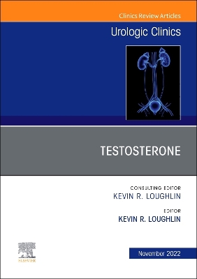 Testosterone, An Issue of Urologic Clinics: Volume 49-4 book