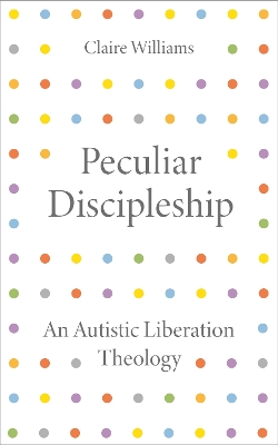 Peculiar Discipleship: An Autistic Liberation Theology book