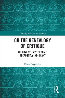 On the Genealogy of Critique: Or How We Have Become Decadently Indignant book