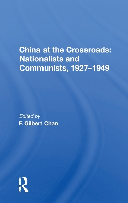 China At The Crossroads: nationalists And Communists, 1927-1949 by F. Gilbert Chan