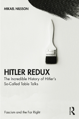 Hitler Redux: The Incredible History of Hitler’s So-Called Table Talks book