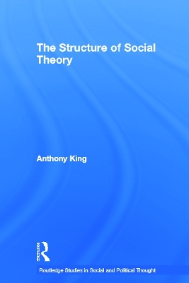 The Structure of Social Theory by Anthony King
