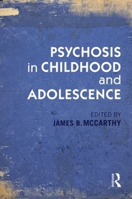 Psychosis in Childhood and Adolescence by James B. McCarthy