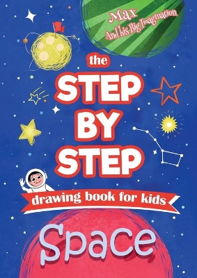 The Step by Step drawing book for kids - Space book