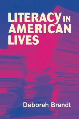 Literacy in American Lives by Deborah Brandt