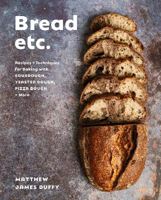 Bread Etc.: Recipes + Techniques for Baking with Sourdough, Yeasted Doug Pizza Dough + More book